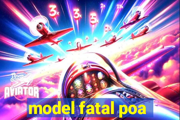 model fatal poa